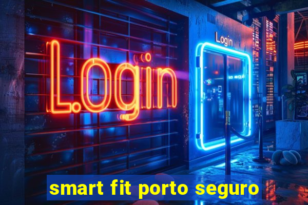 smart fit porto seguro